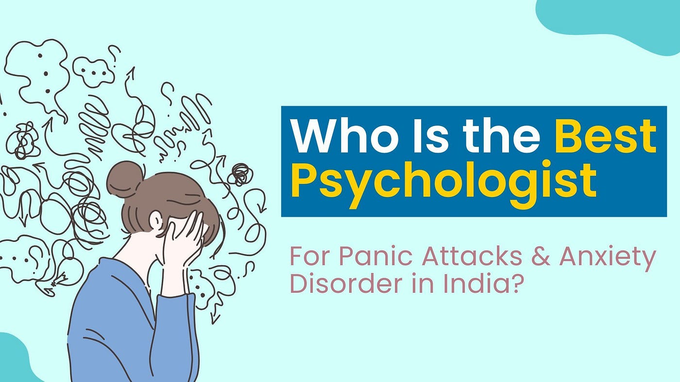 Who Is the Best Psychologist for Panic Attacks & Anxiety Disorder in India?