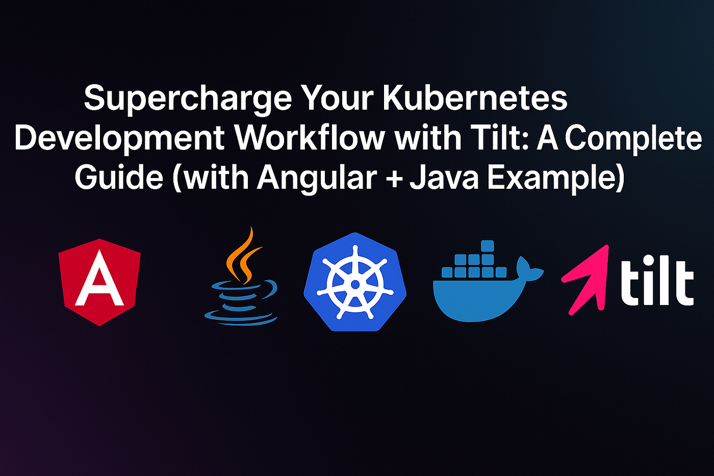 🚀 Supercharge Your Kubernetes Development Workflow with Tilt: A Complete Guide (with Angular +…