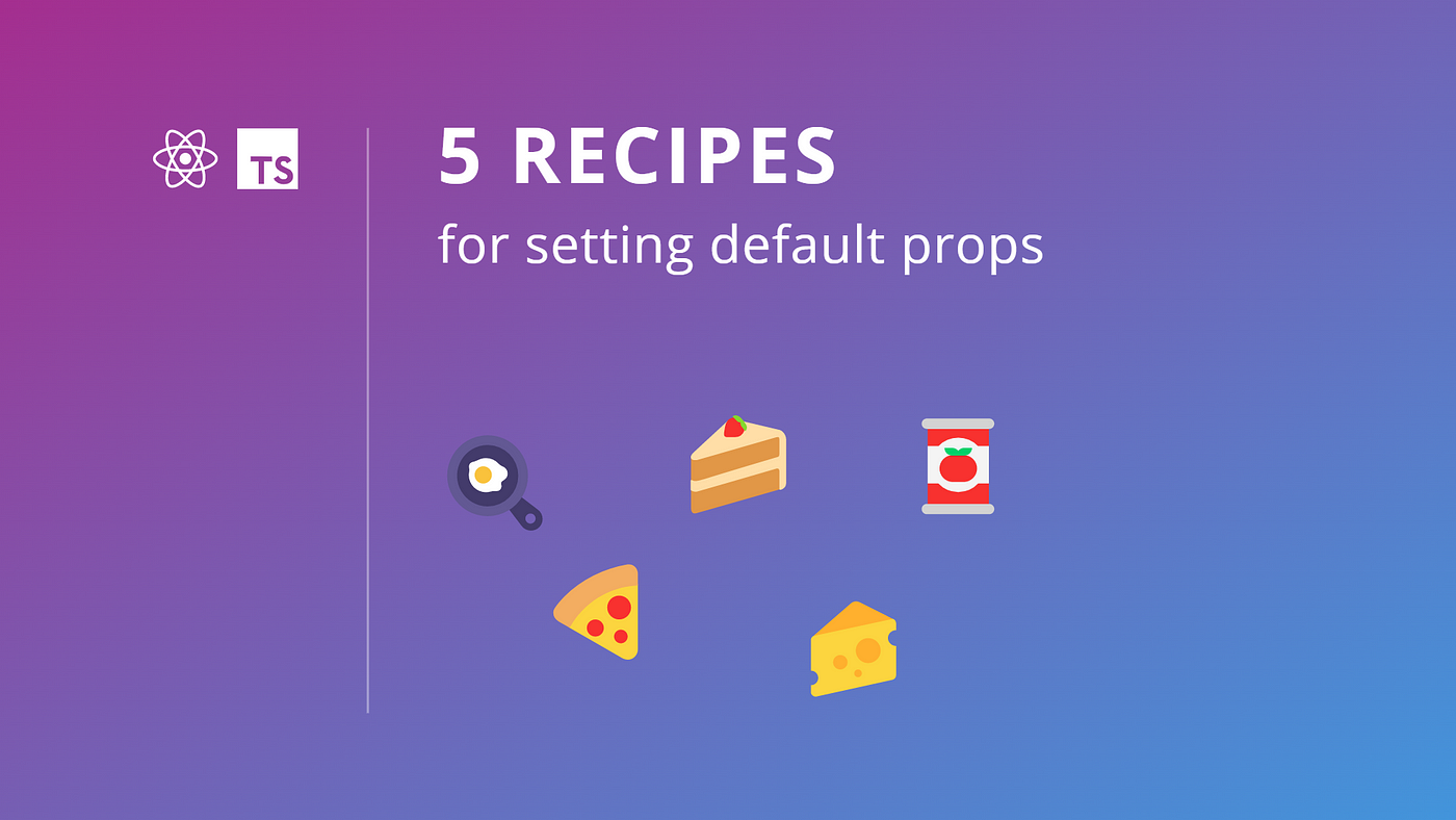 5 Recipes for Setting Default Props in React and TypeScript | by Guillaume  Renard | Better Programming
