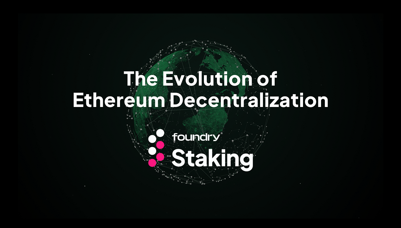 The Evolution of Ethereum Decentralization | by Foundry_author | Foundry |  Medium
