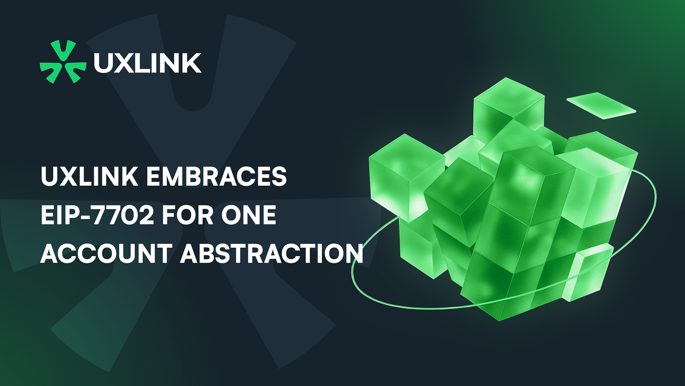 UXLINK Embraces EIP-7702 for One Account Abstraction: A Strategic Move for  Mass Adoption | by UXLINK | Medium
