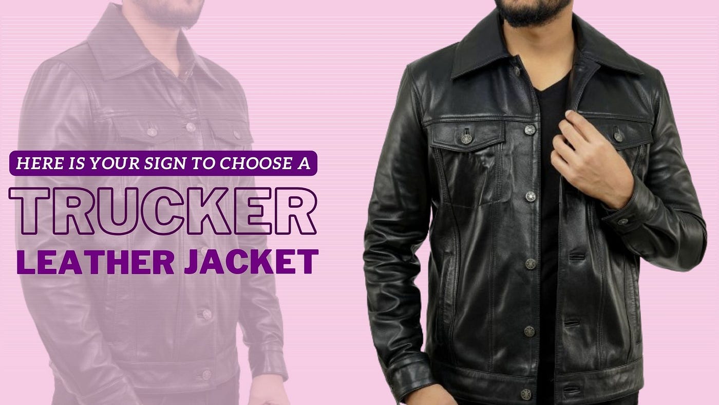 Here is Your Sign to Choose a Trucker Leather Jacket