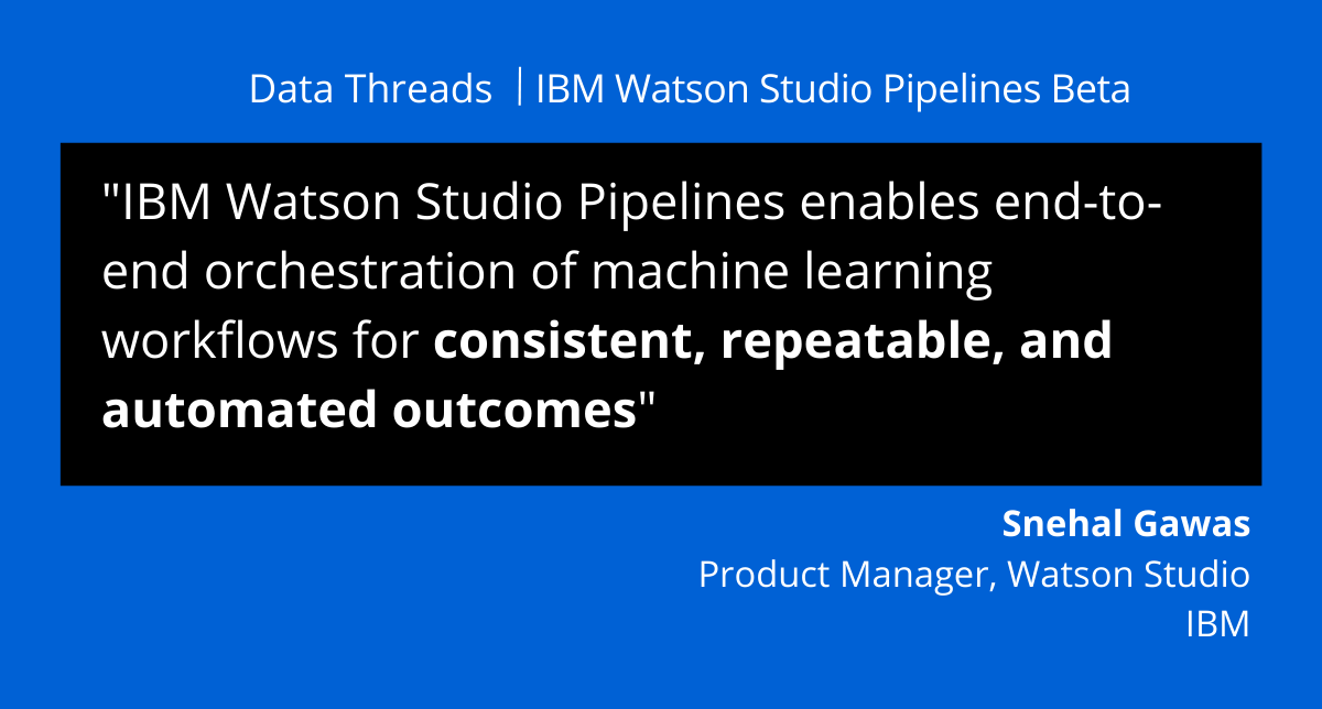 Data Threads: Introducing IBM Watson Studio Pipelines Beta on Cloud Pak for  Data  | by Snehal Gawas | IBM Data Science in Practice | Medium