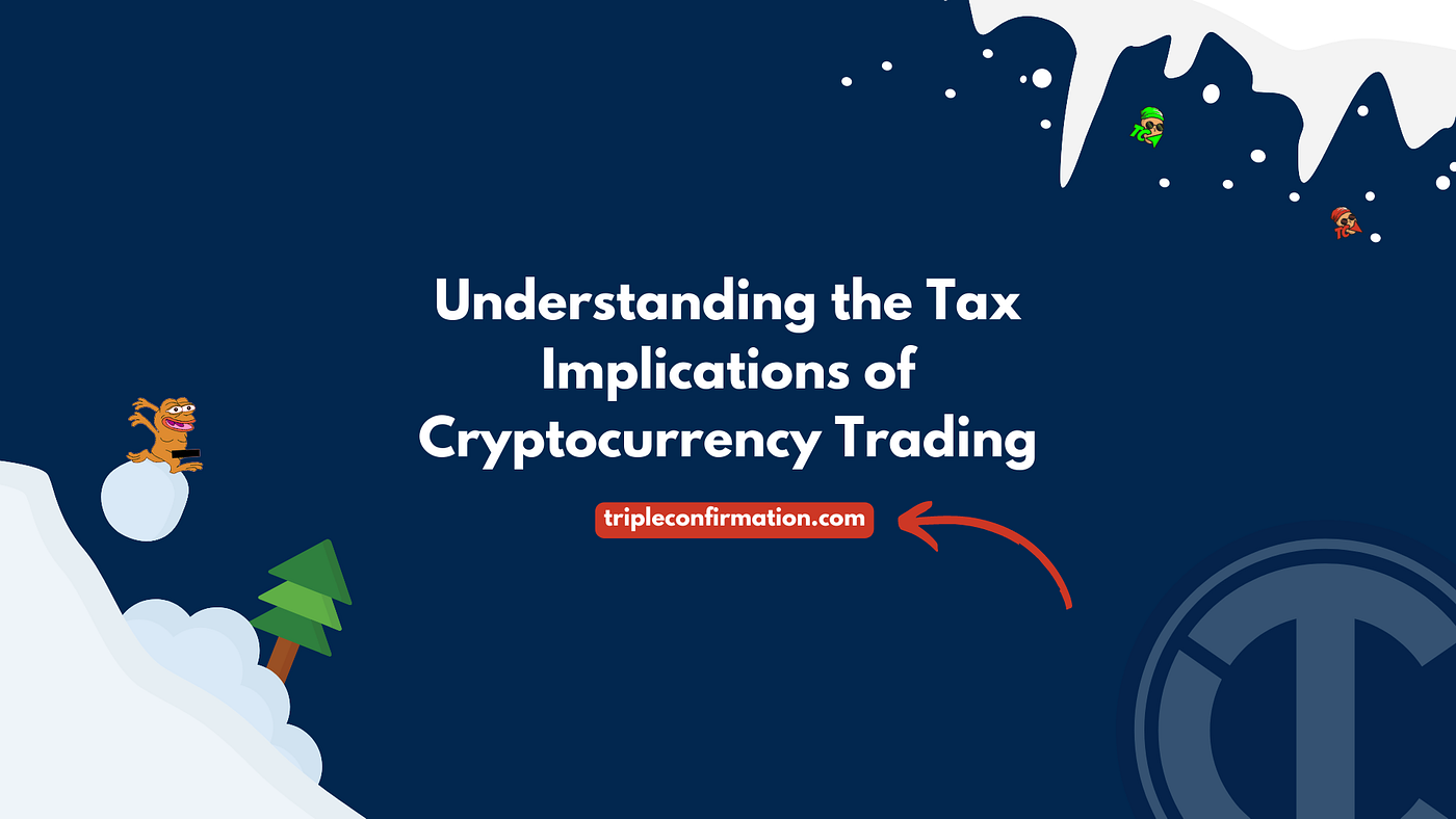 Understanding the Tax Implications of Cryptocurrency Trading | by Triple  Confirmation | Medium