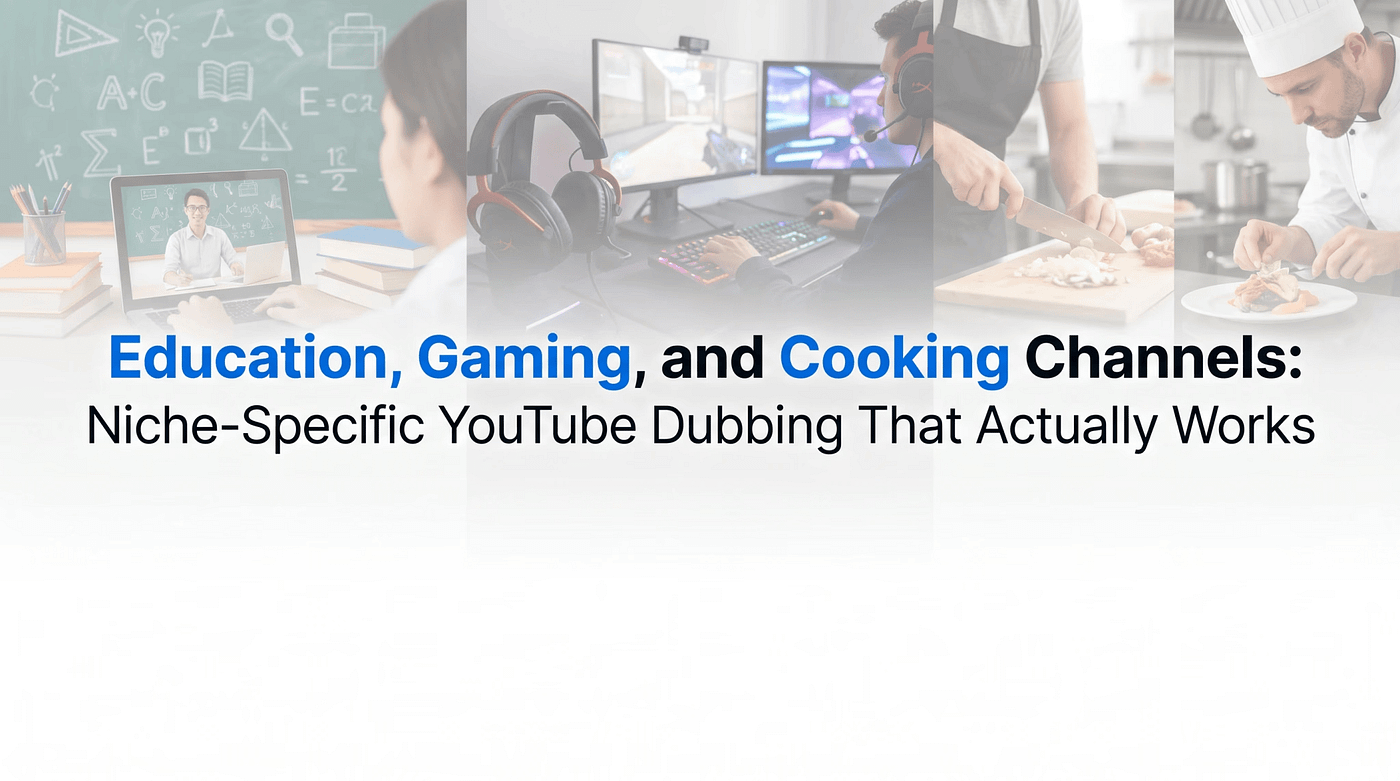 Education, Gaming, and Cooking Channels: Niche-Specific YouTube Dubbing That Actually Works