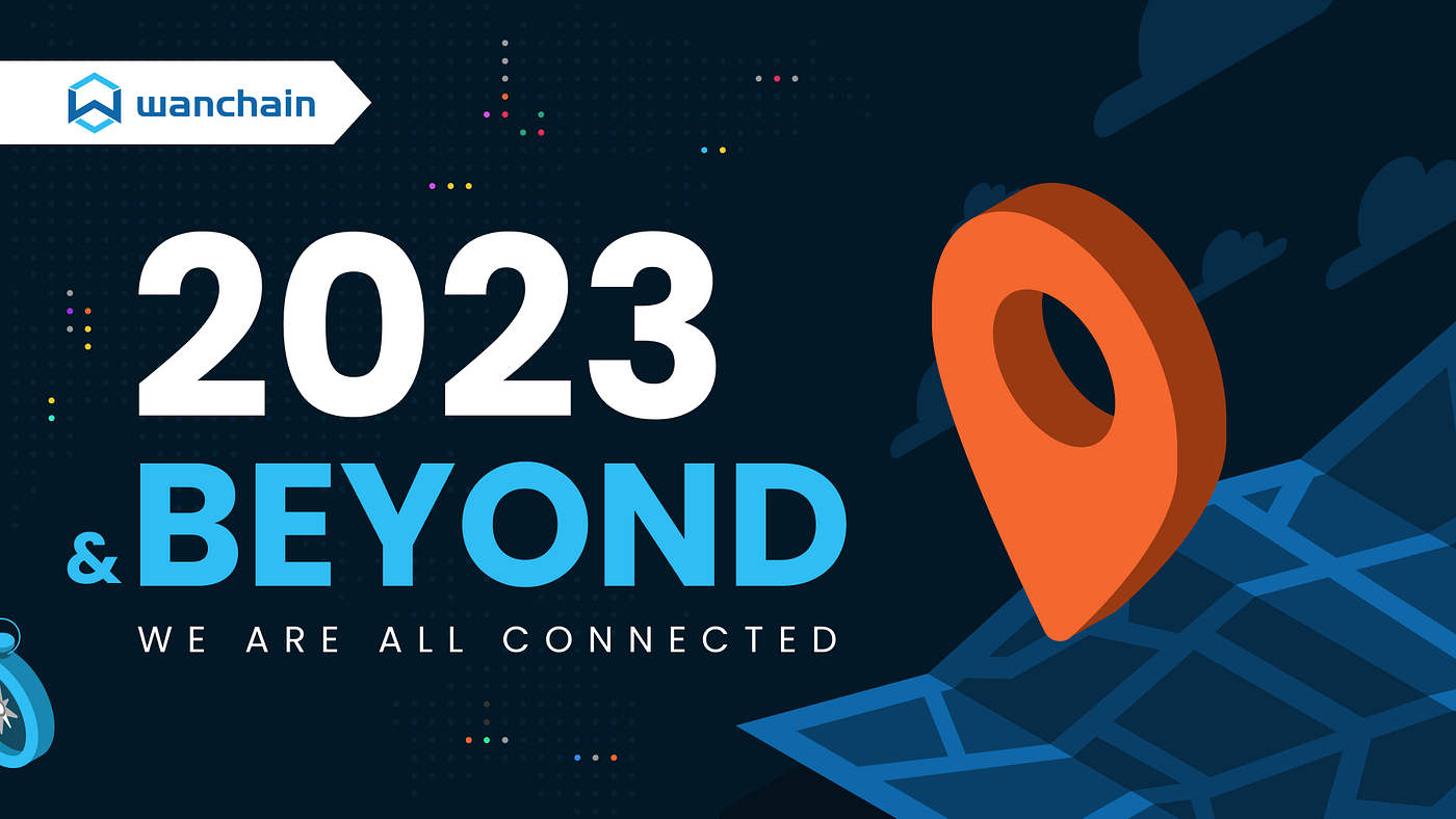 We Are All Connected: Wanchain 2023 and Beyond | Wanchain