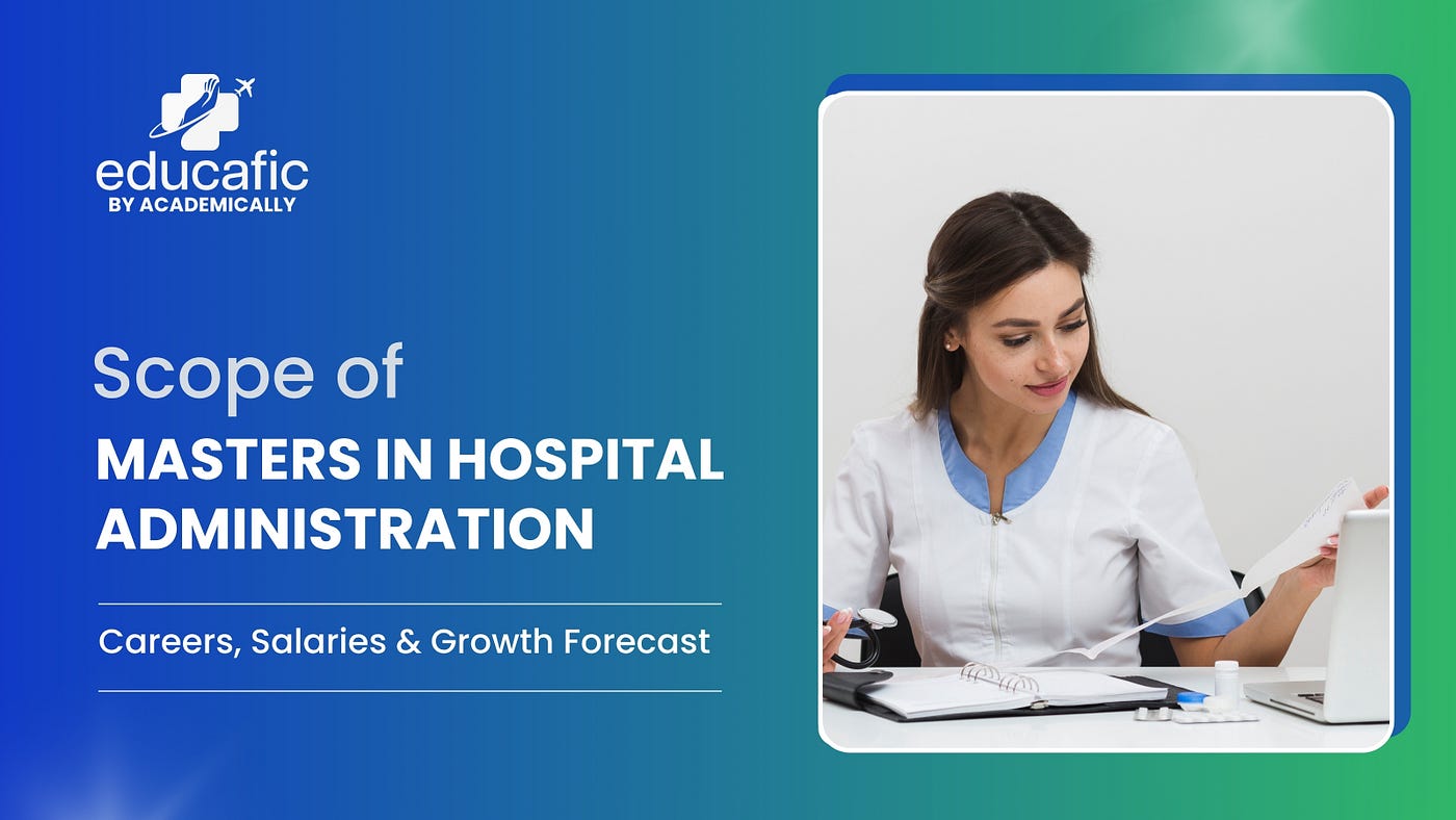 Scope of Masters in Hospital Administration: Careers, Salaries & Growth Forecast