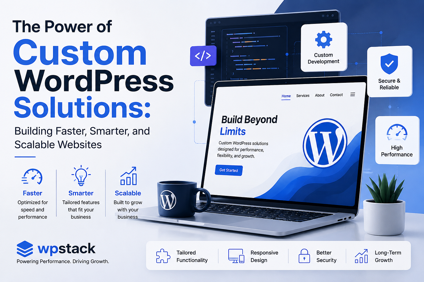 The Power of Custom WordPress Solutions: Building Faster, Smarter, and Scalable Websites