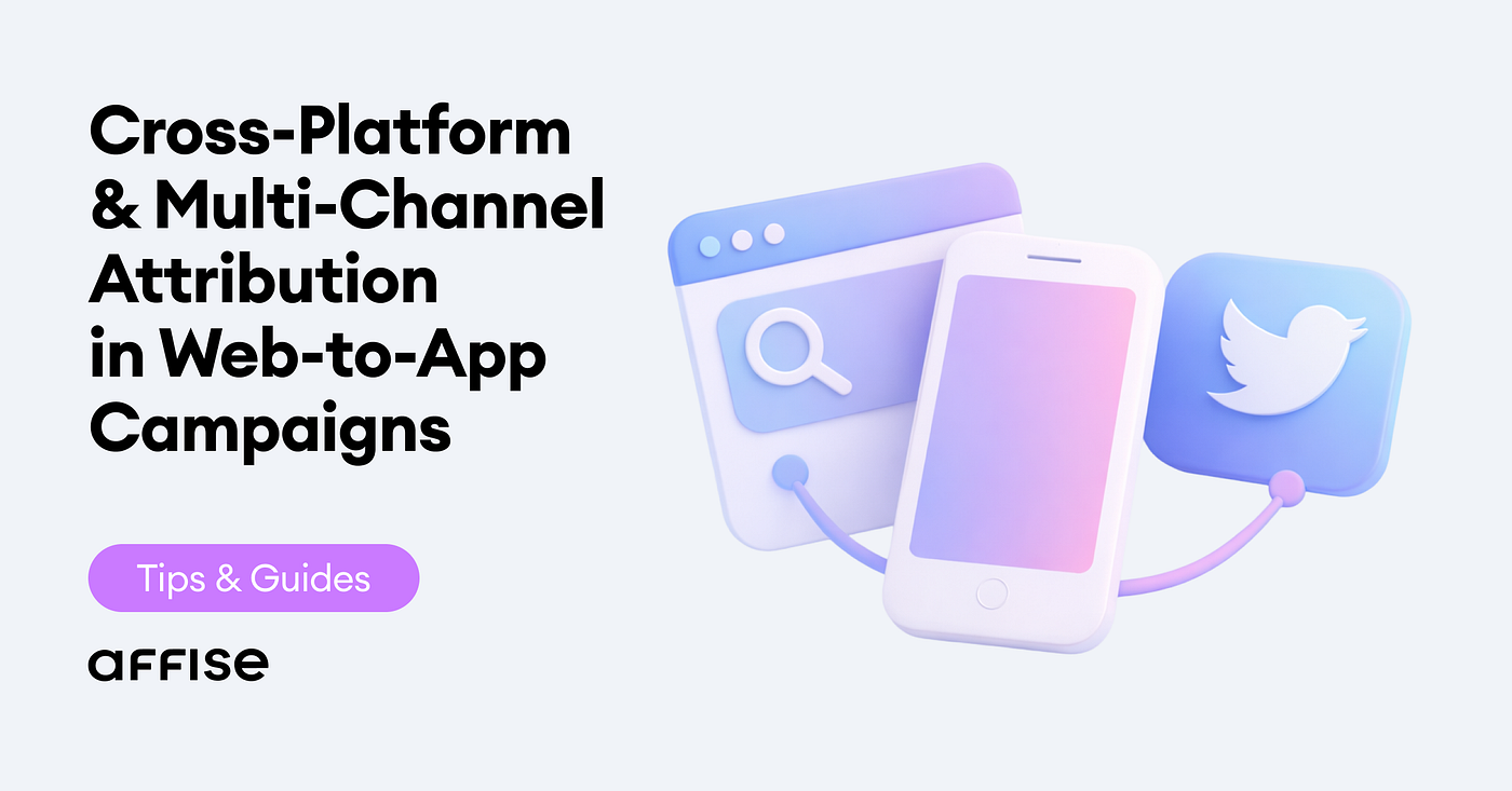 Cross-Platform & Multi-Channel Attribution in Web-to-App Campaigns