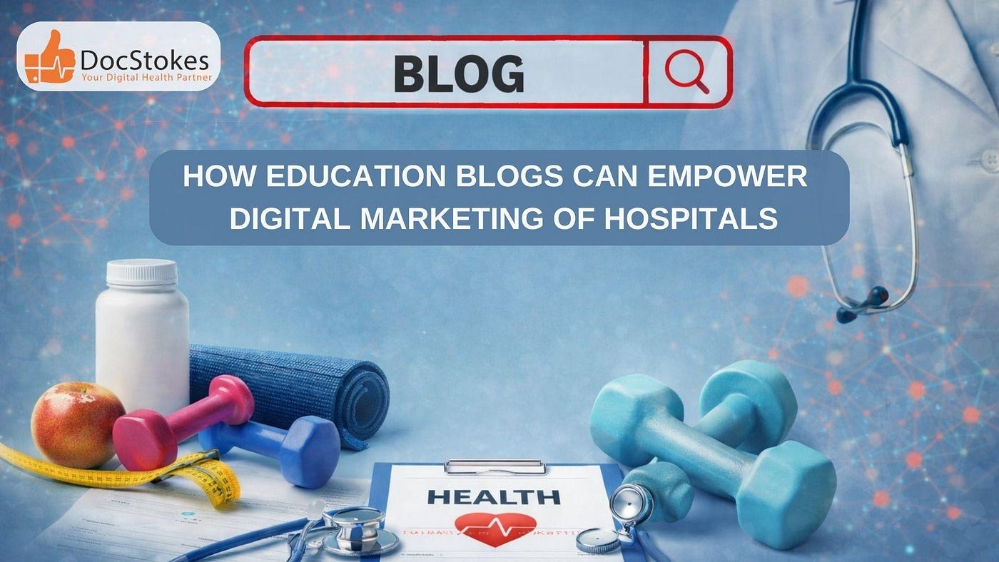 How Education Blogs Can Empower Digital Marketing Of Hospitals In India