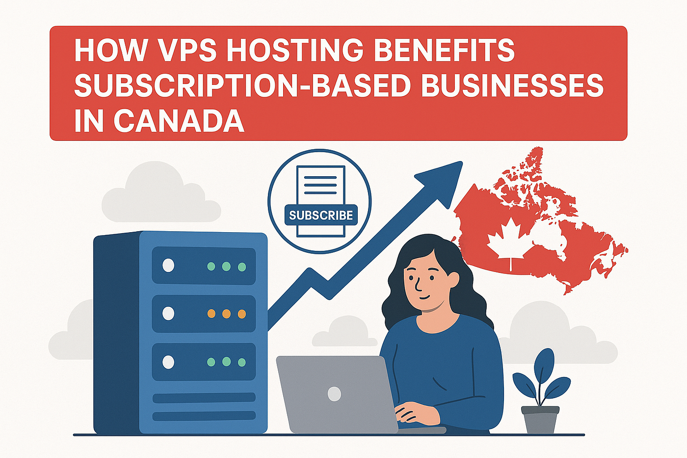 How VPS Hosting Benefits Subscription-Based Businesses in Canada