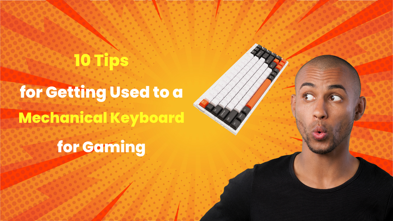 10 Tips for Getting Used to a Mechanical Keyboard for Gaming | by