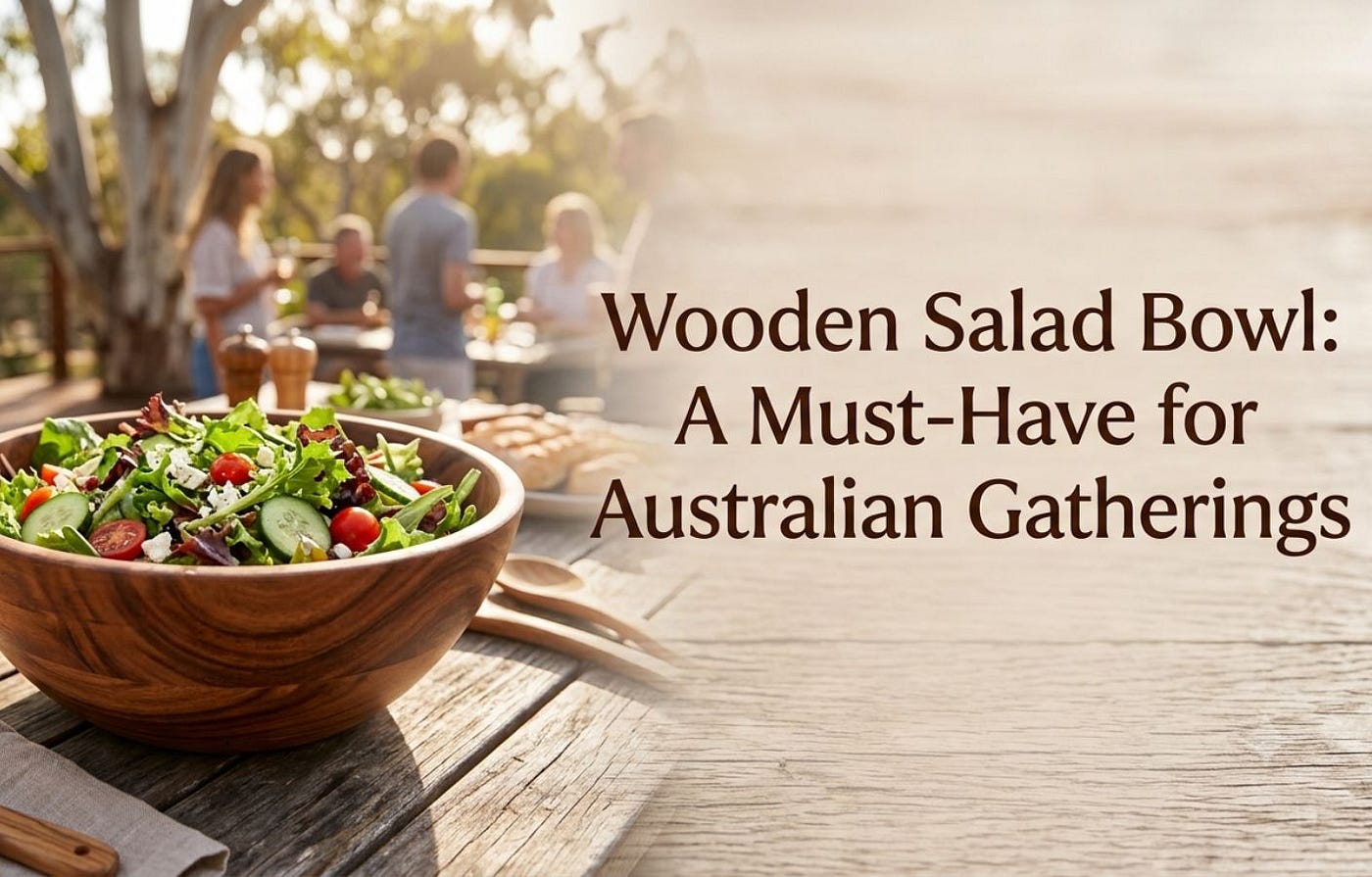 Wooden Salad Bowl: A Must-Have for Australian Gatherings