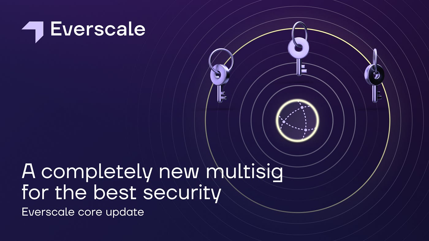 A completely new multisig for the best security. Everscale core update