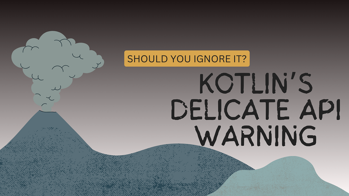 Kotlin’s Delicate API Warning: Should You Ignore It?