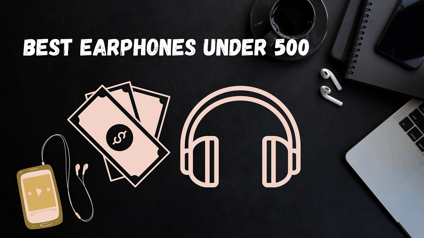 Best earphones under 500: Top 5 (2023) | by Swapnil Sangeet | Medium
