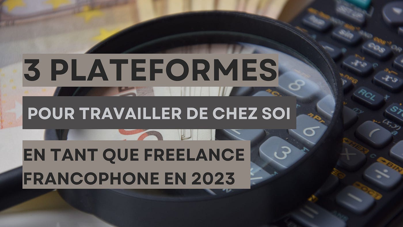 Travail à domicile en 2023 : Plateformes pour travailler en ligne en tant  que Freelance francophone | by Nante Rahary | Medium