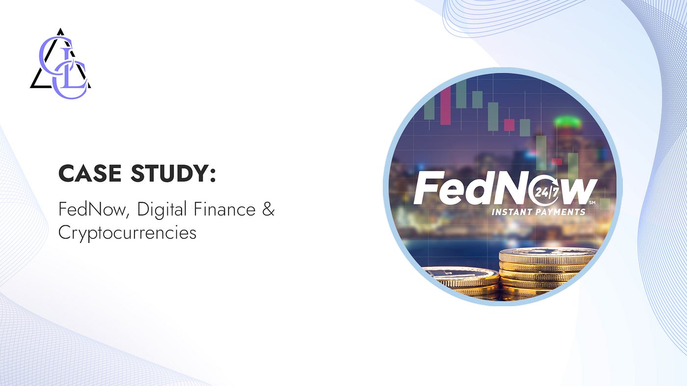Case Study: FedNow, Digital Finance & Cryptocurrencies | by CLC & Partners  | Medium