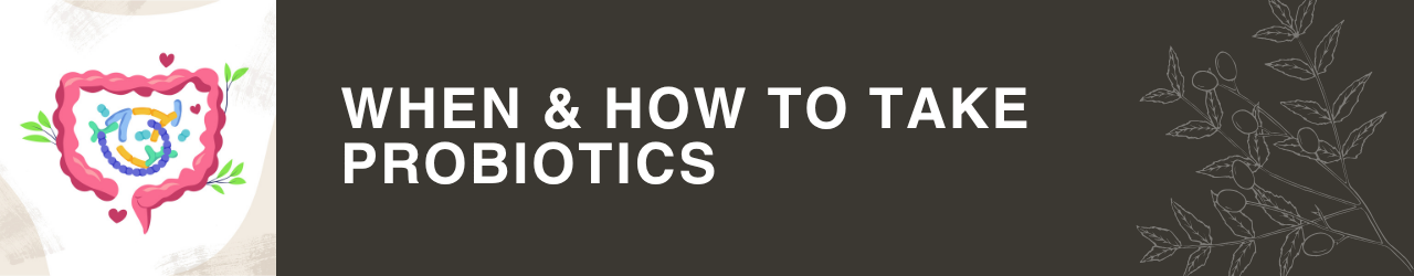 When & How to Take Probiotics