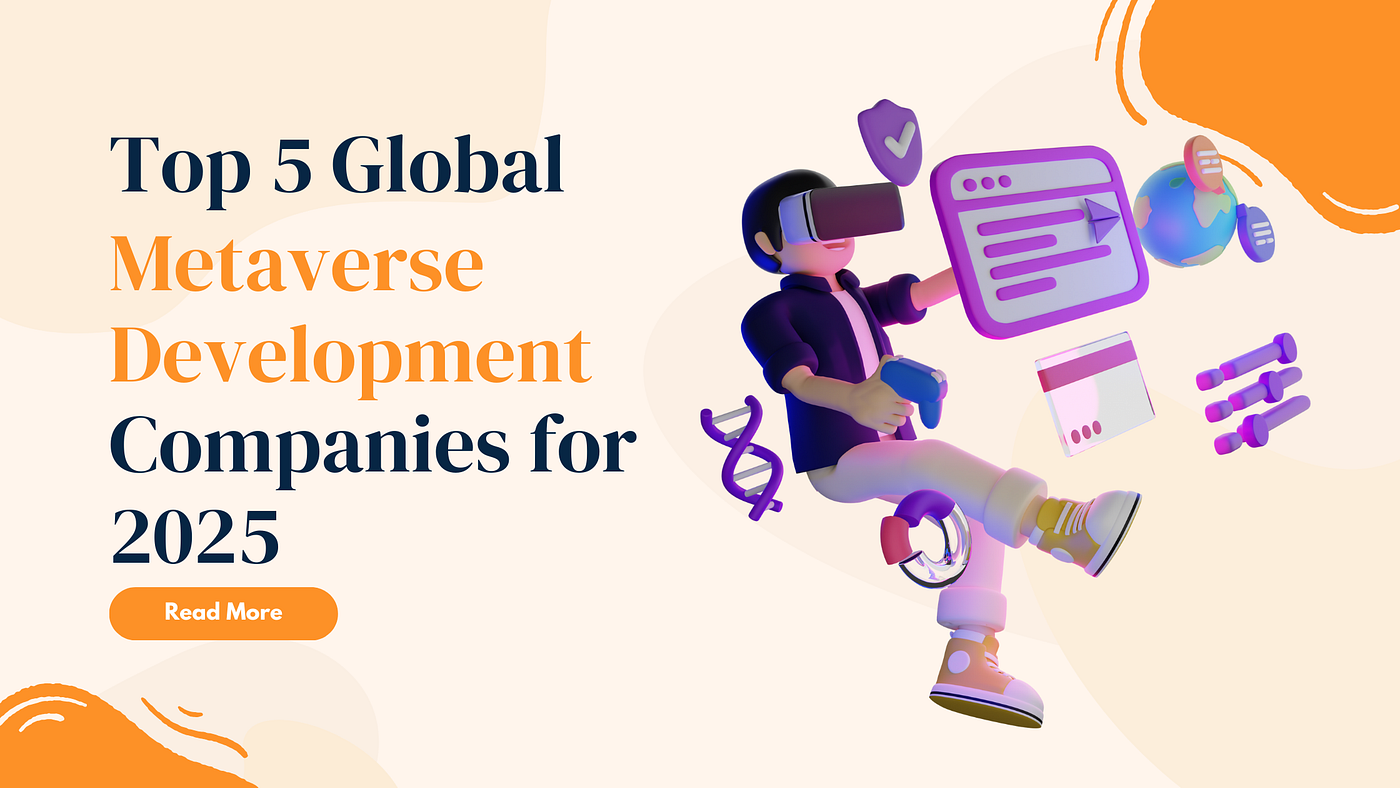 Top 5 Global Metaverse Development Companies for 2025