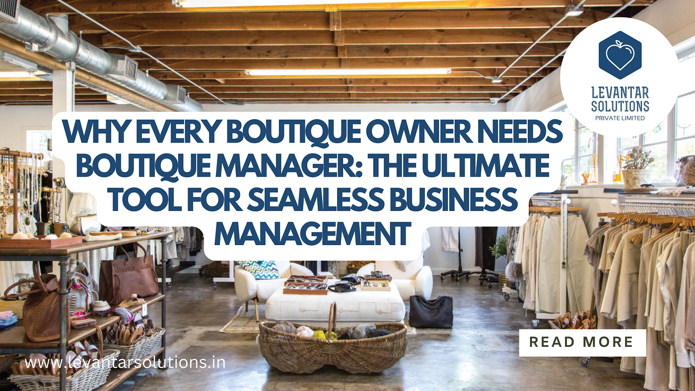 Why Levantar Solutions’ “Boutique Manager” Software is a Must-Have for Every Boutique Owner