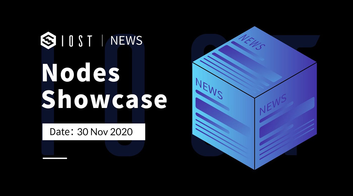IOST Nodes Showcase | 30 Nov 2020 | by IOST PR | IOST | Medium