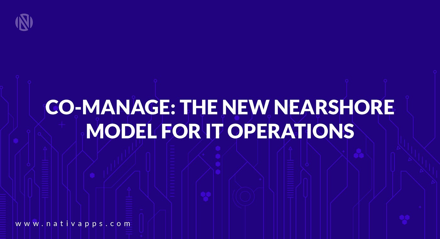 Co-Manage: The New Nearshore Model for IT Operations