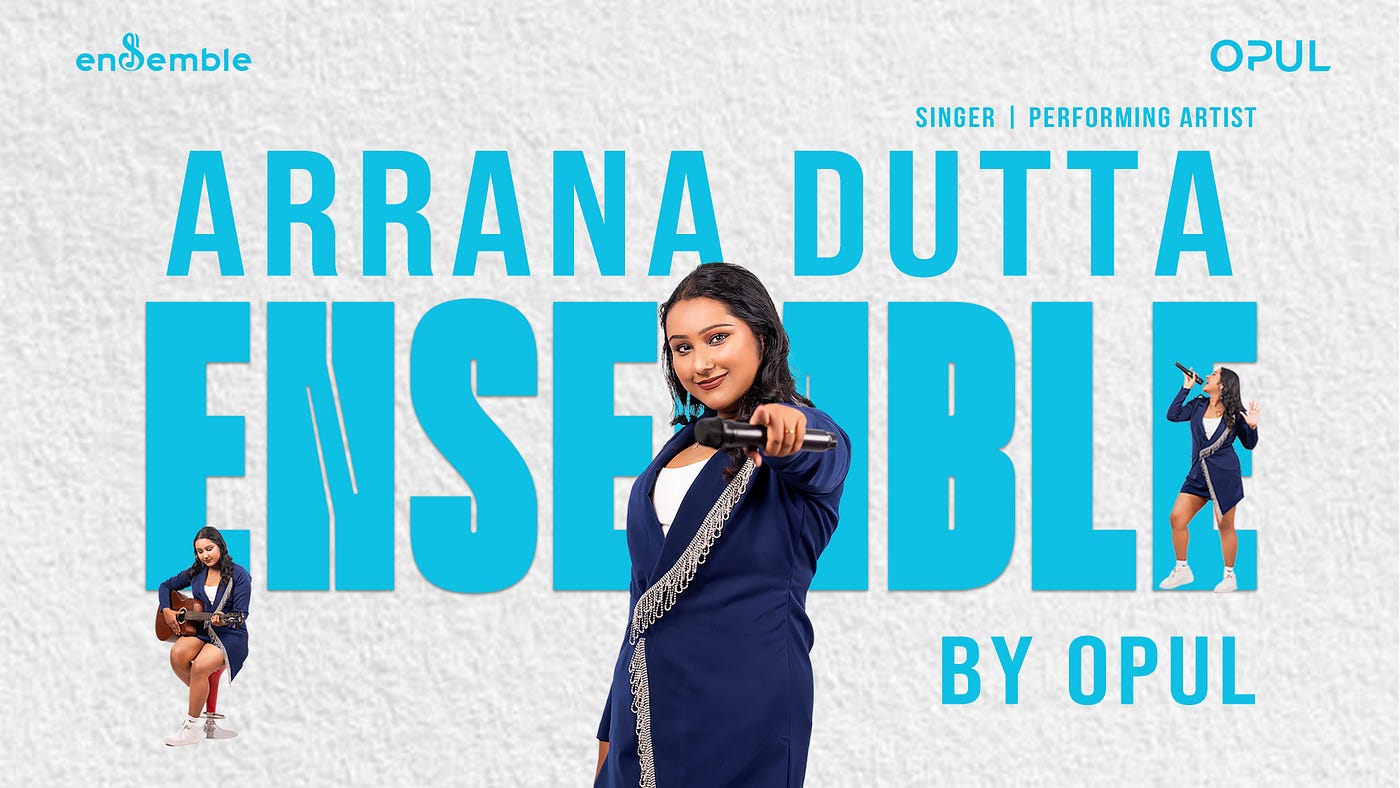 The Voice of Ensemble: Arrana Dutta | Journey & Performance | Ensemble by Opul