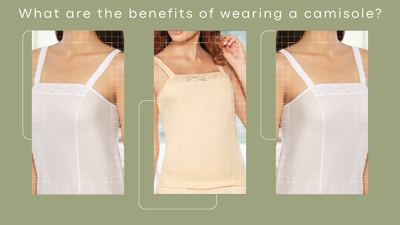 What are the benefits of wearing a Camisole?