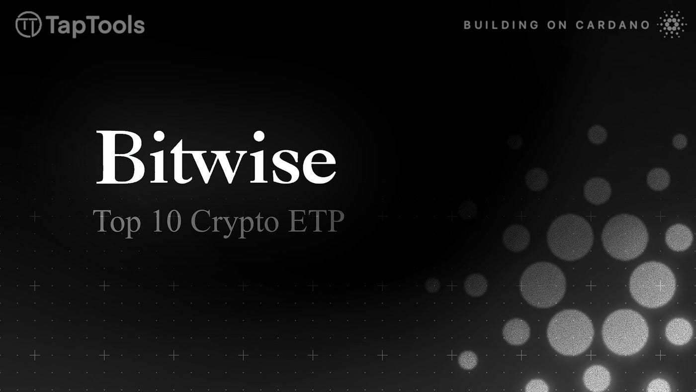 ADA Added to Bitwise Top 10 Crypto ETP | by Tap In With TapTools | Tap In  With TapTools | Dec, 2025 | Medium