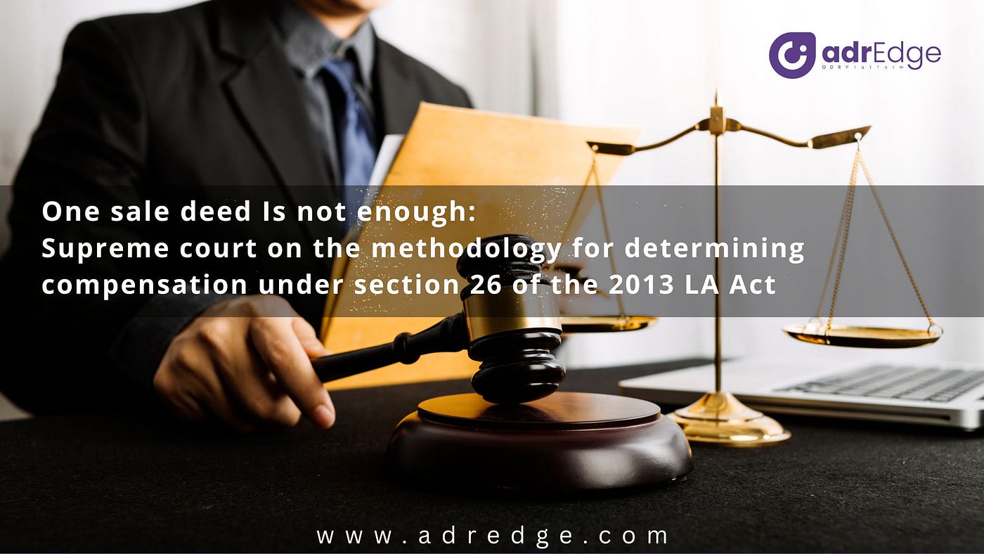 One sale deed is not enough: Supreme court on the methodology for determining compensation under…