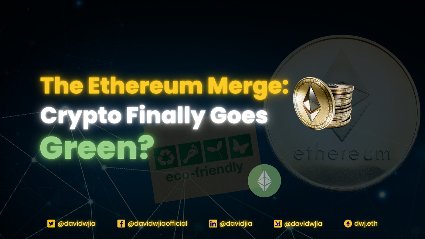 The Ethereum Merge: Crypto Finally Goes Green? | by David W. Jia | Medium