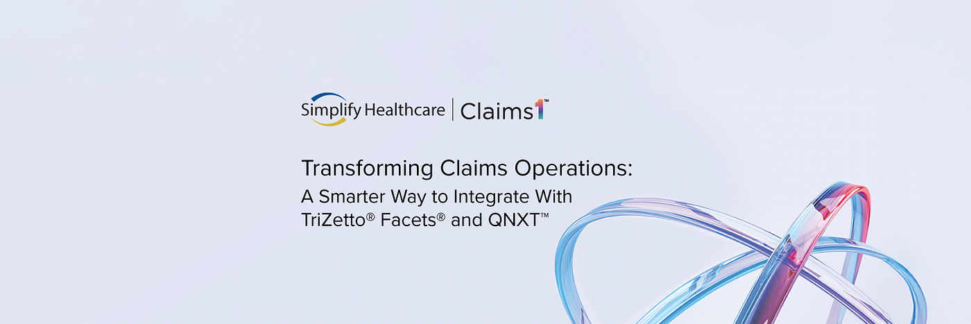 Transforming Claims Operations: A Smarter Way to Integrate with TriZetto® Facets® and QNXT™