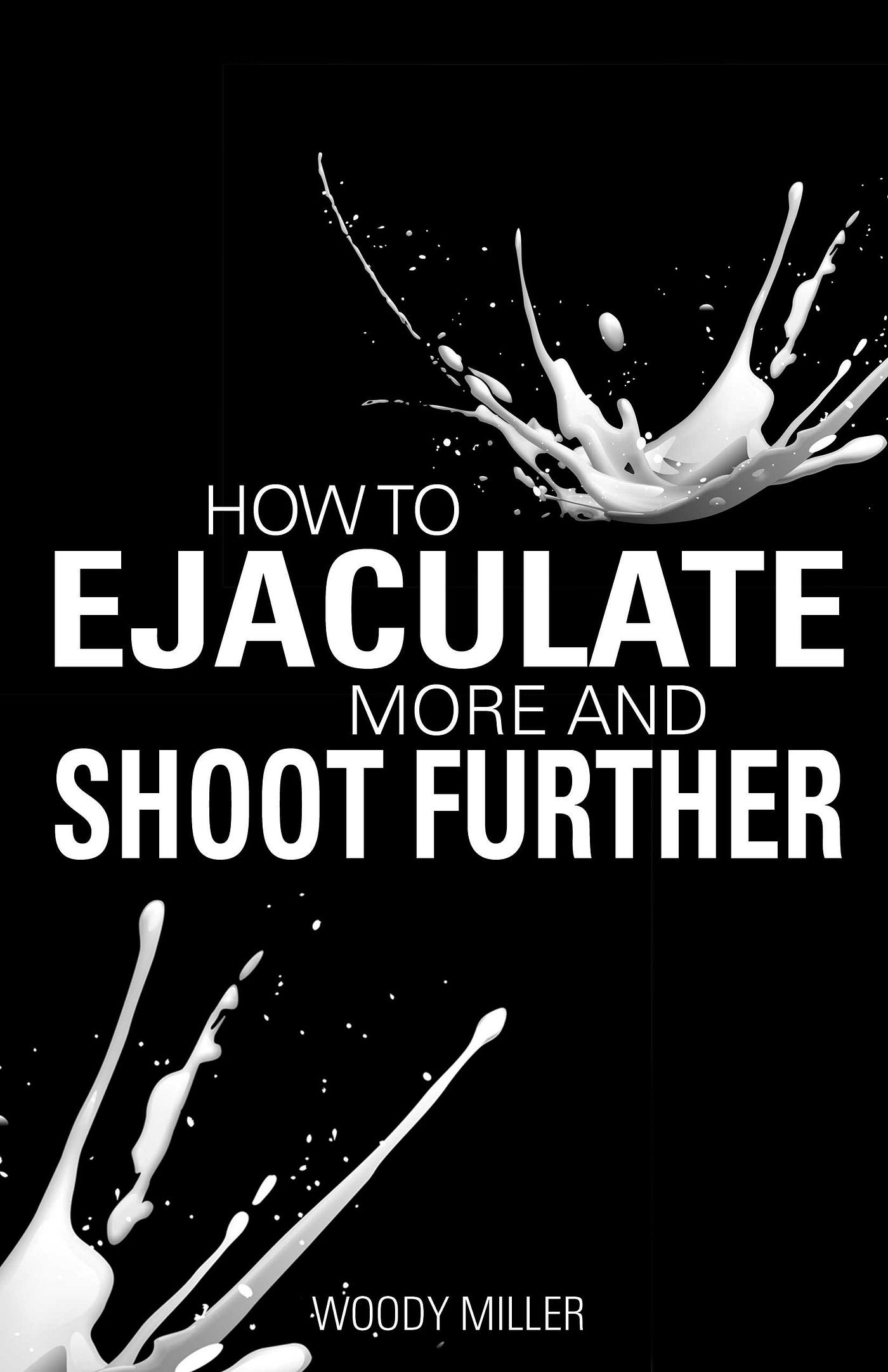 EBOOK]-How To Ejaculate More Shoot Further: Increase Semen And Cum Like A  Porn Star | by Johnstonmontgomery | Medium