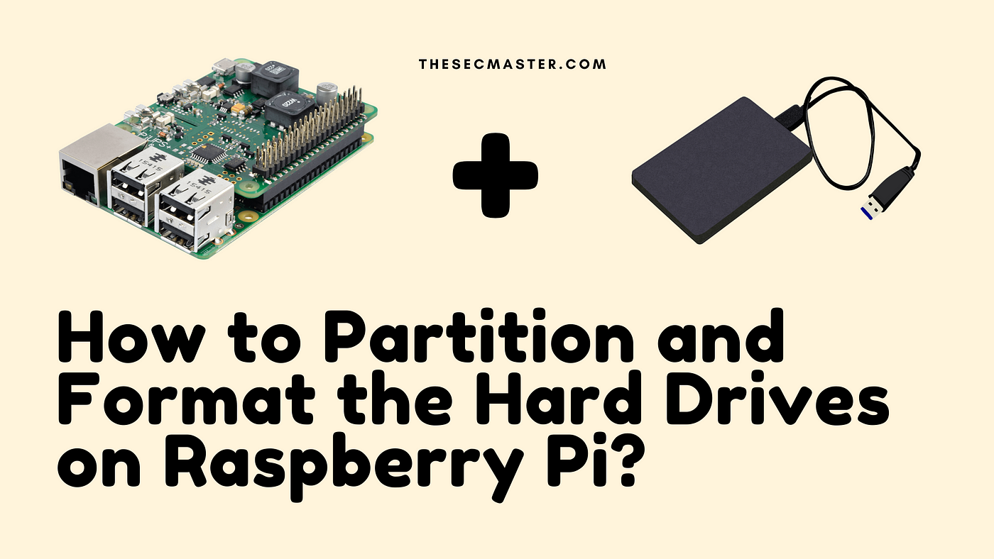How to Partition and Format the Hard Drives on Raspberry Pi? | by Arunkl |  TheSecMaster | Medium