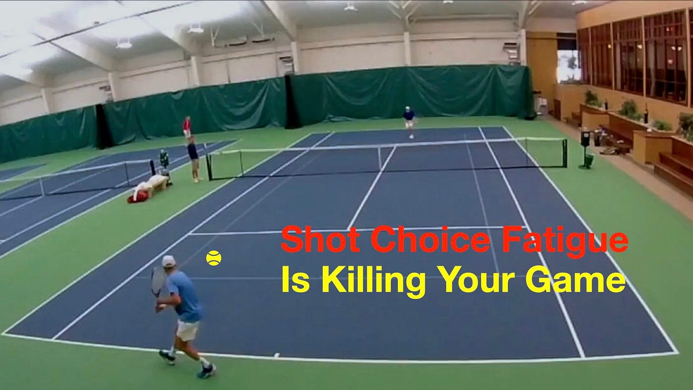 Tennis — Shot Choice Fatigue Is Killing Your Game