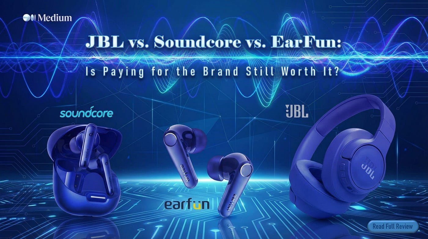 JBL vs. Soundcore vs. EarFun: Is Paying for the Brand Still Worth It?