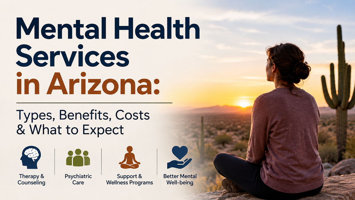 Mental Health Services in Arizona: Types, Benefits, Costs & What to Expect