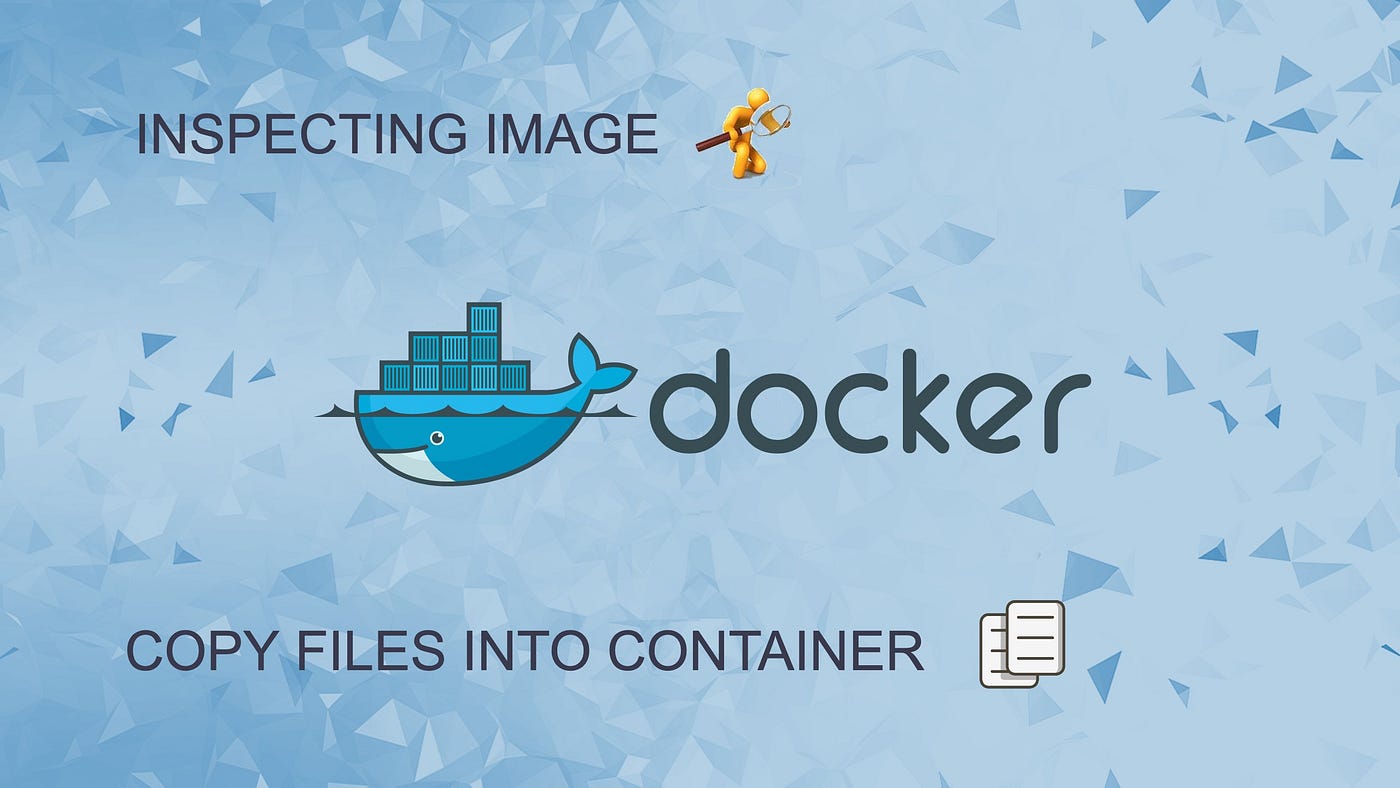 Episode 11: Inspecting Image, Copying files into and from Docker