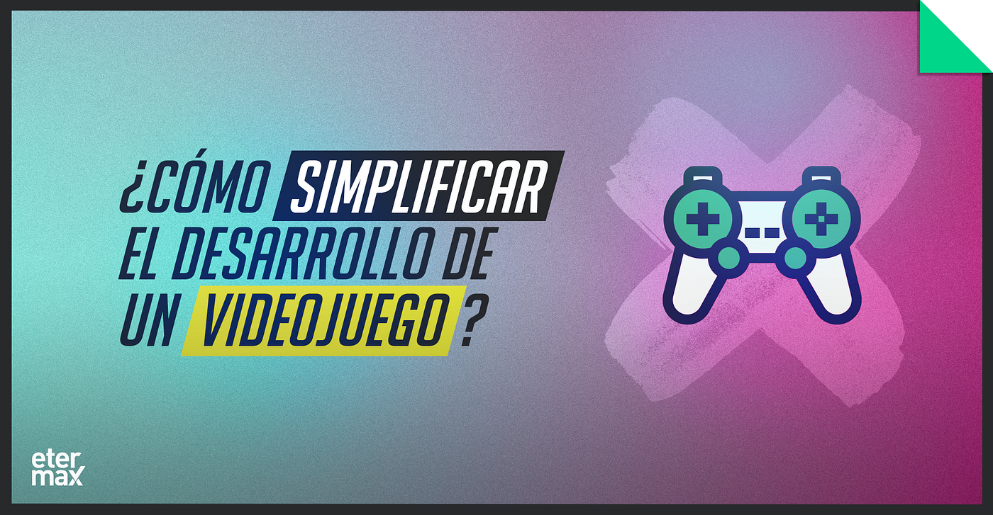 ¿Cómo simplificar el desarrollo de un videojuego?