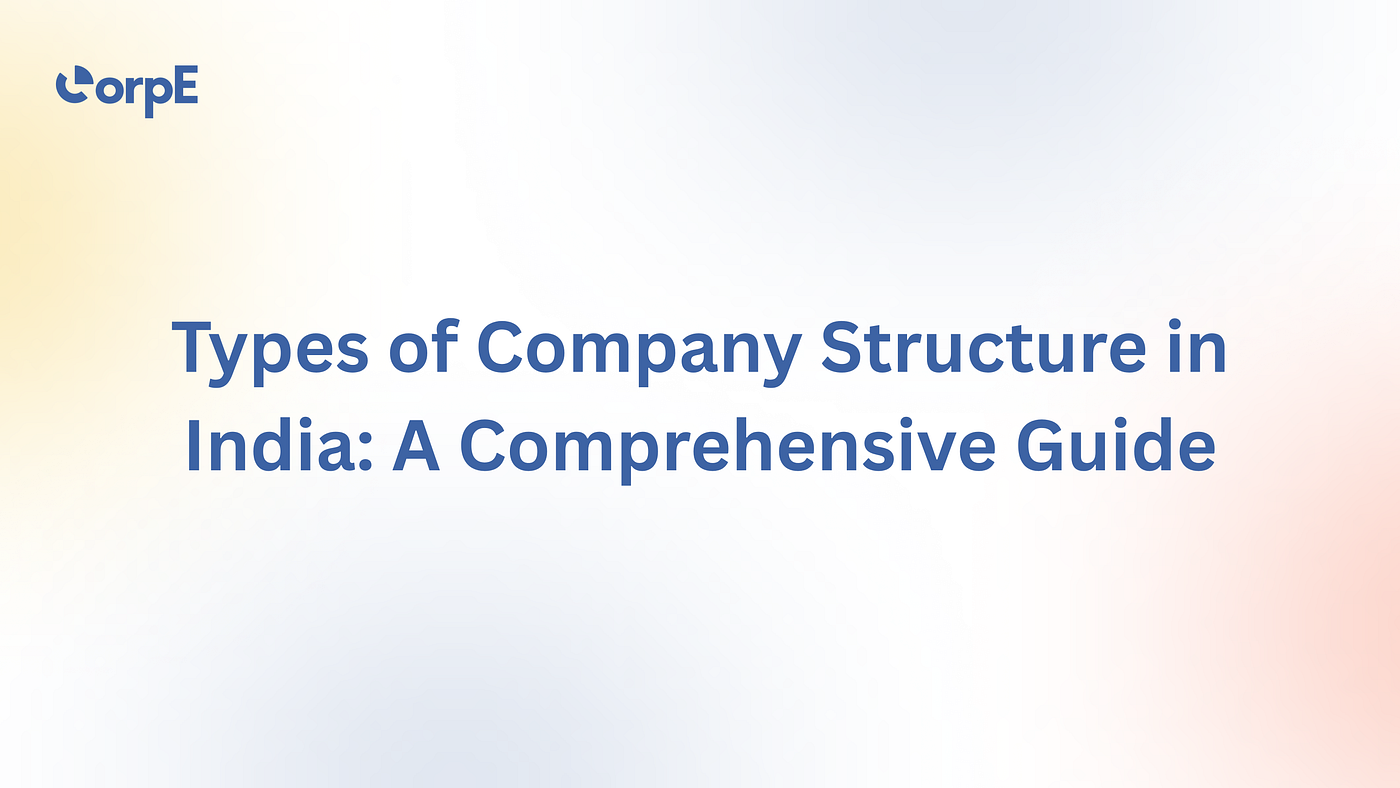 Types of Company Structure in India: A Comprehensive Guide