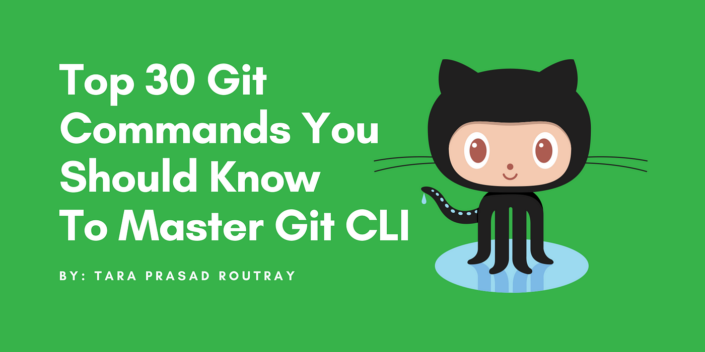 komme universitetsstuderende forræder Top 30 Git Commands You Should Know To Master Git CLI | by Tara Prasad  Routray | Level Up Coding