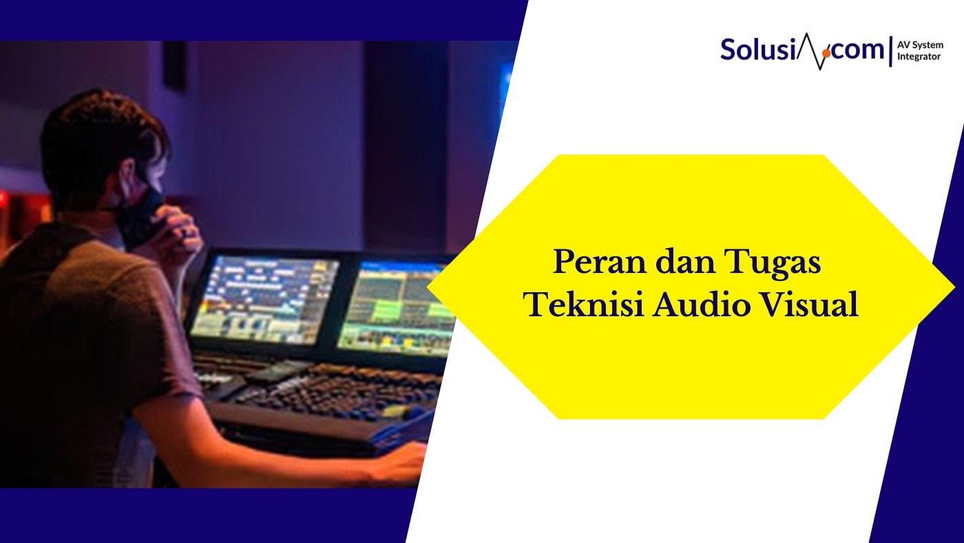 Peran dan Tugas Teknisi Audio Visual (AV)