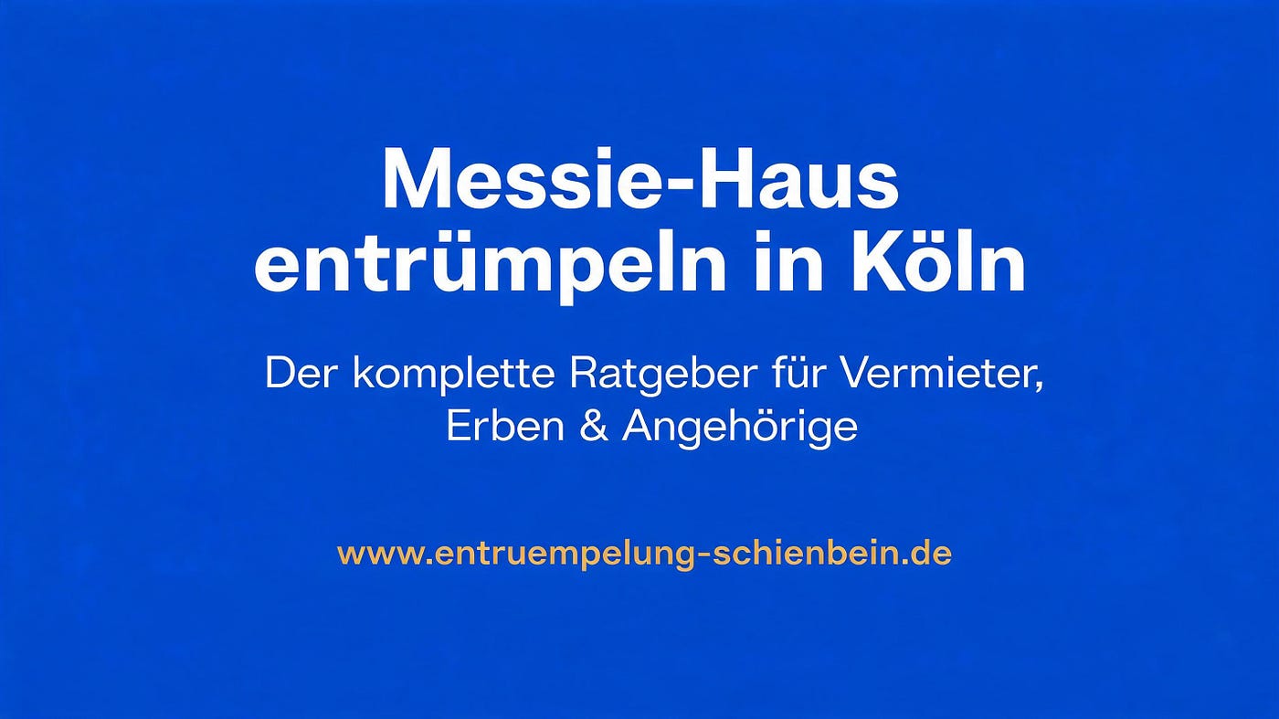 Messie-Haus entrümpeln in Köln — Der komplette Ratgeber für Vermieter, Erben & Angehörige