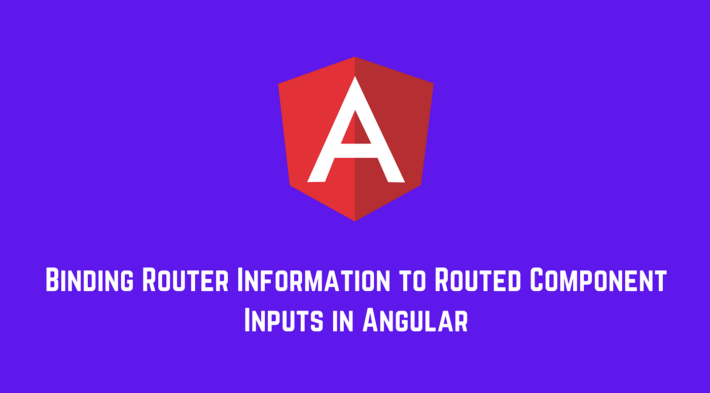 Binding Router Information to Routed Component Inputs in Angular | by  Netanel Basal | Netanel Basal