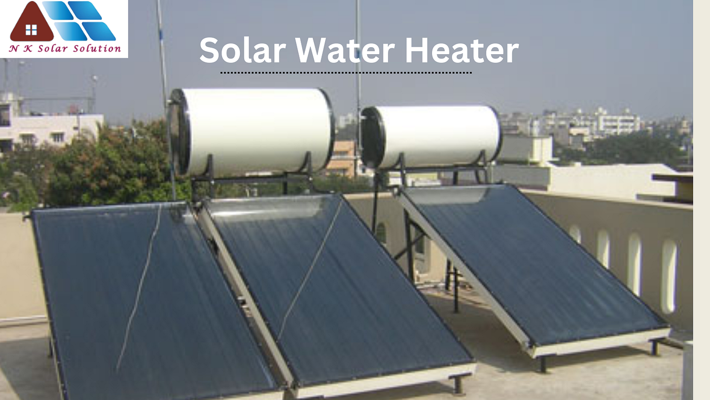 Harvesting Solar Energy: The Ultimate Guide to Solar Water Heaters | by Web  Universals | Sep, 2023 | Medium