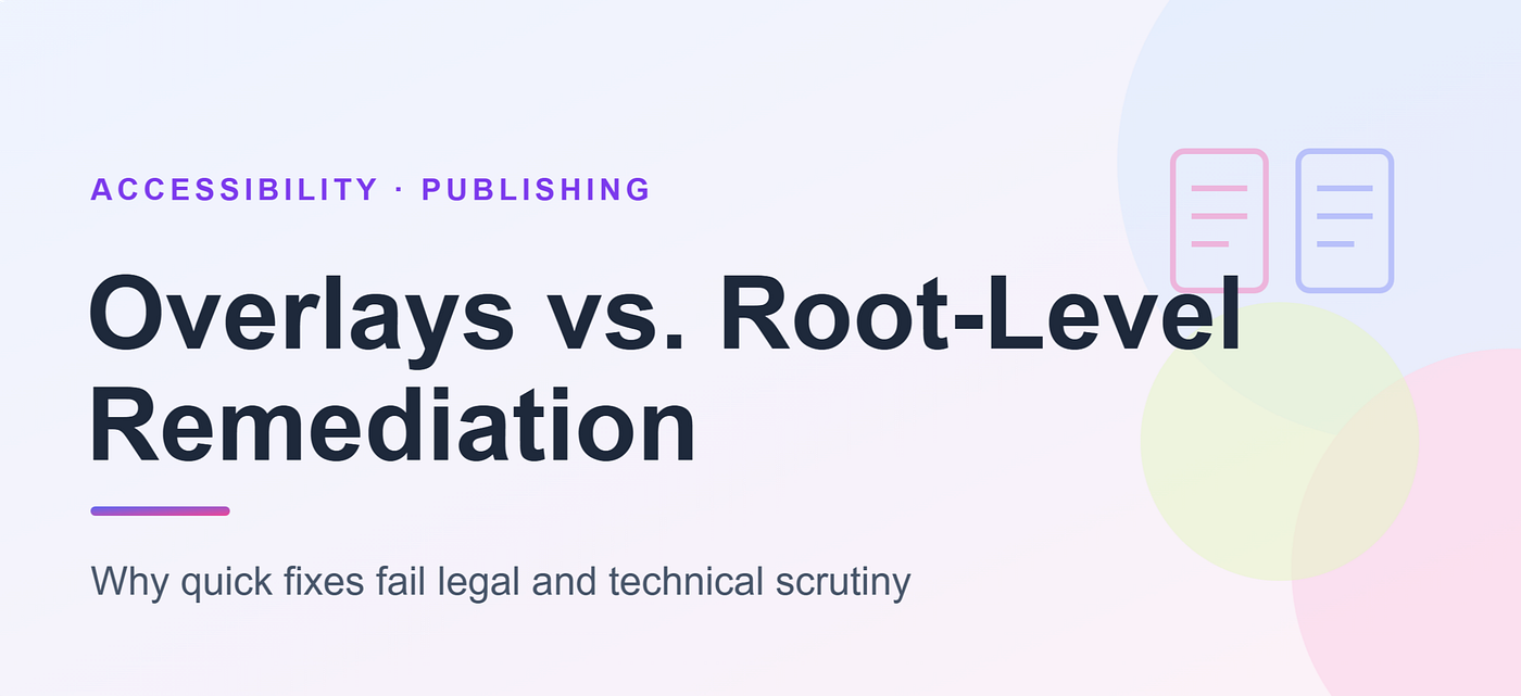 Overlays versus Root-Level Remediation: Why Quick Fixes Fail Legal and Technical Scrutiny