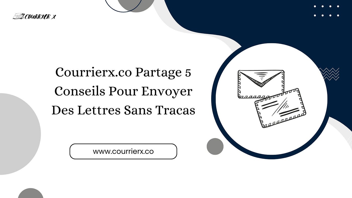 Courrierx.co Partage 5 Conseils Pour Envoyer Des Lettres Sans Tracas