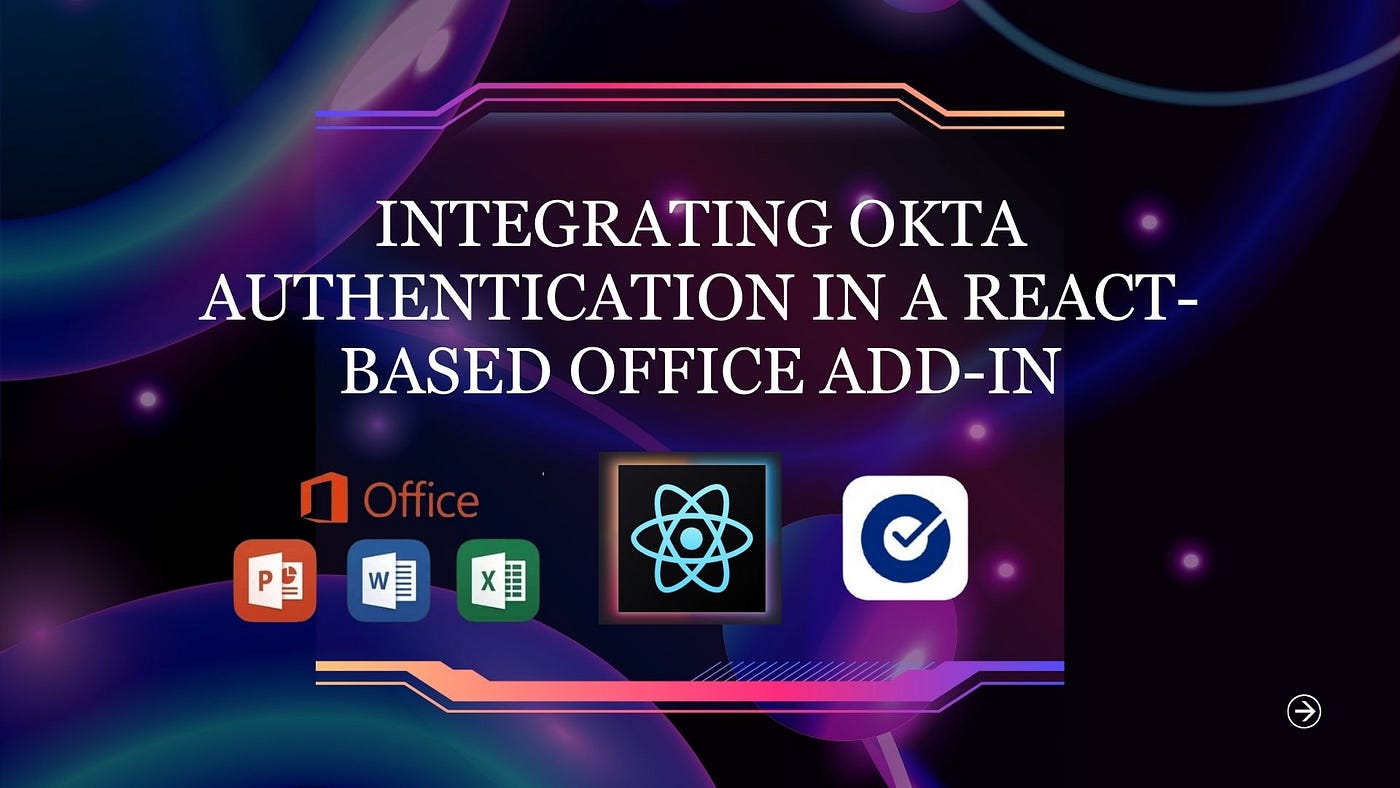 Integrating Okta Authentication in a React-Based Microsoft Office Add-in (Word, Excel, Outlook)