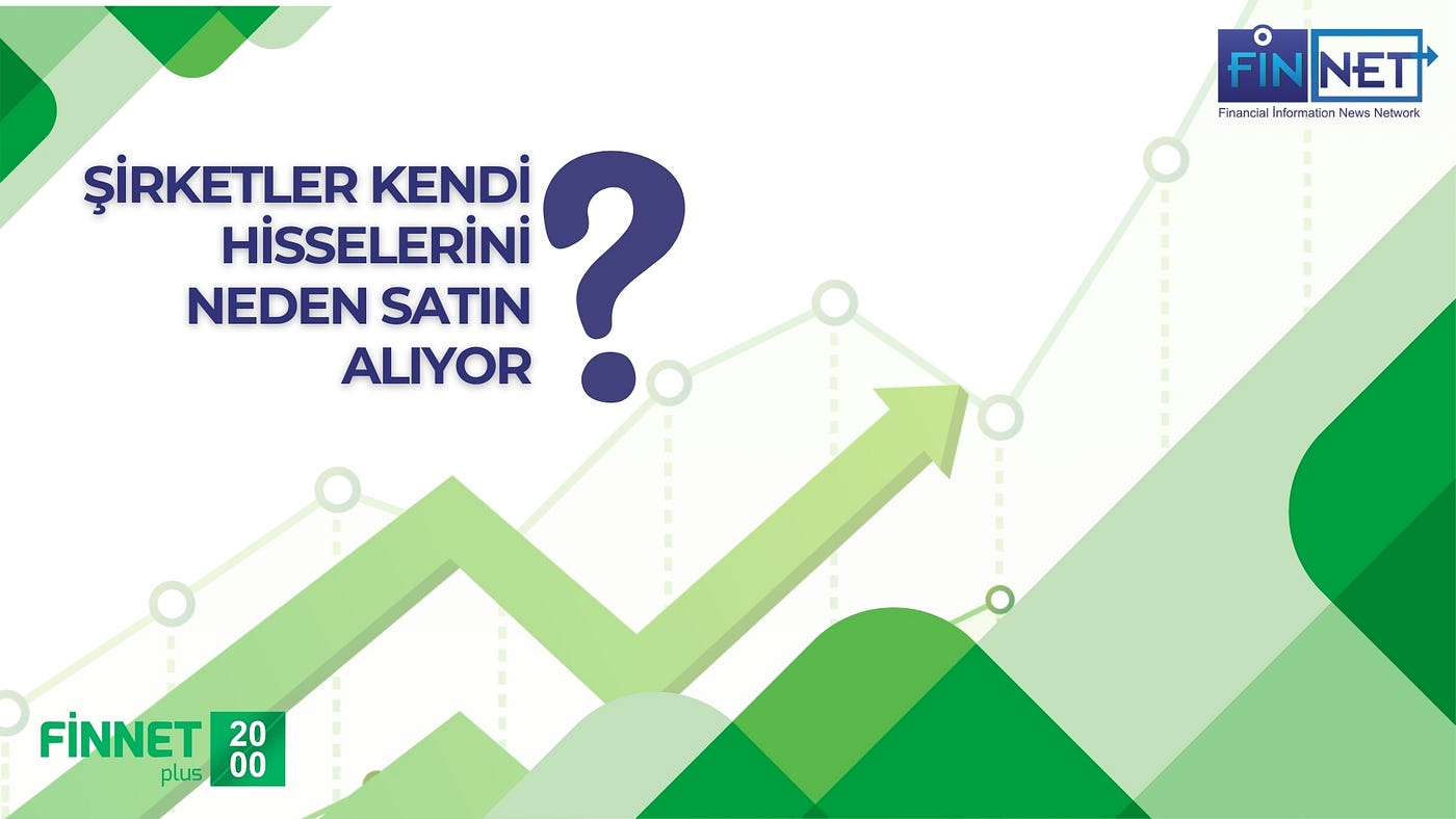 BORSA'DA HİSSE GERİ ALIM PROGRAMI: ŞİRKETLER KENDİ HİSSELERİNİ NEDEN SATIN ALIYOR?